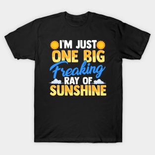 I'm Just One Big Freaking Ray Of Sunshine T-Shirt